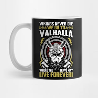 Vikings never die we go to Valhalla where the brave may live forever Mug